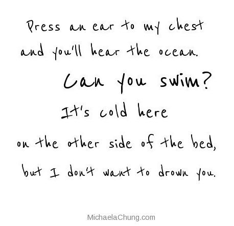 Press and ear to my chest and you'll hear the ocean